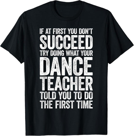 100% Cotton If At First You Don't Succeed Dance Teacher T-Shirt T-Shirt