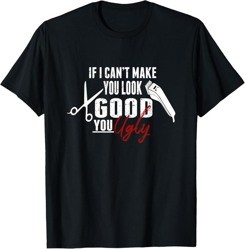 100% Cotton If I Can't Make You Look Good Funny Barber Hairstylist Gift T-Shirt Hoodie, Sweatshirt | DripVista.com