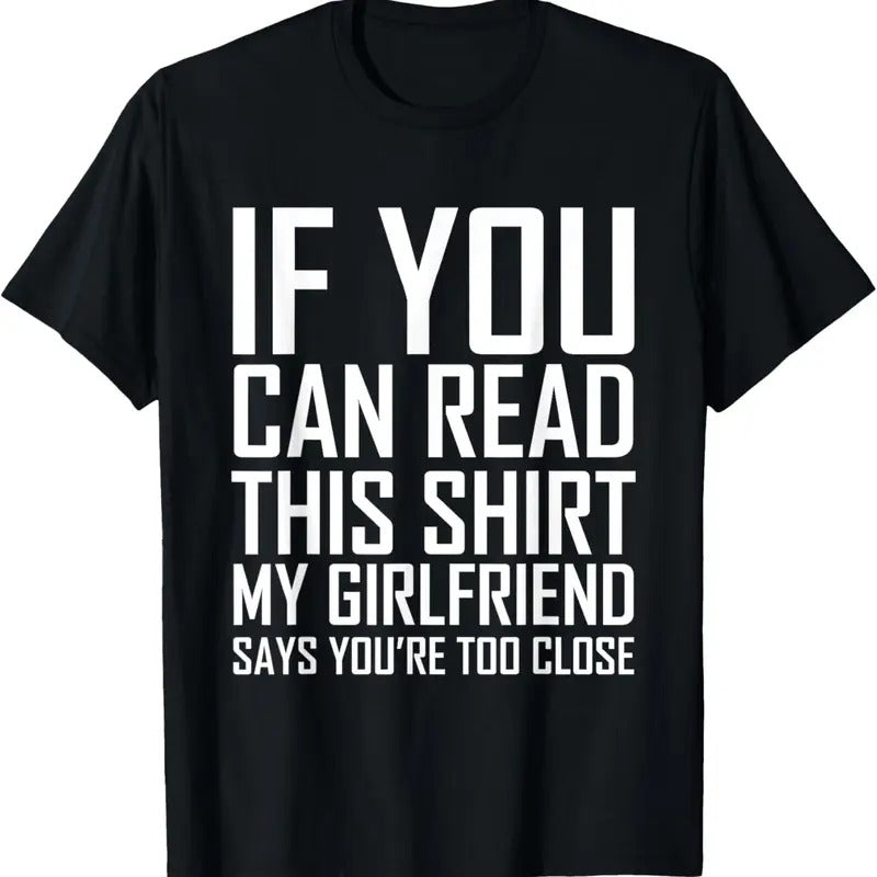100% Cotton If You Can Read This My Girlfriend Says Too Close Shirt T-Shirt Hoodie, Sweatshirt | DripVista.com