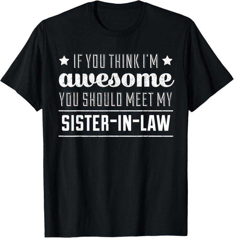 100% Cotton If You Think I'm Awesome Meet My Sister In Law T-Shirt T-Shirt Hoodie, Sweatshirt | DripVista.com
