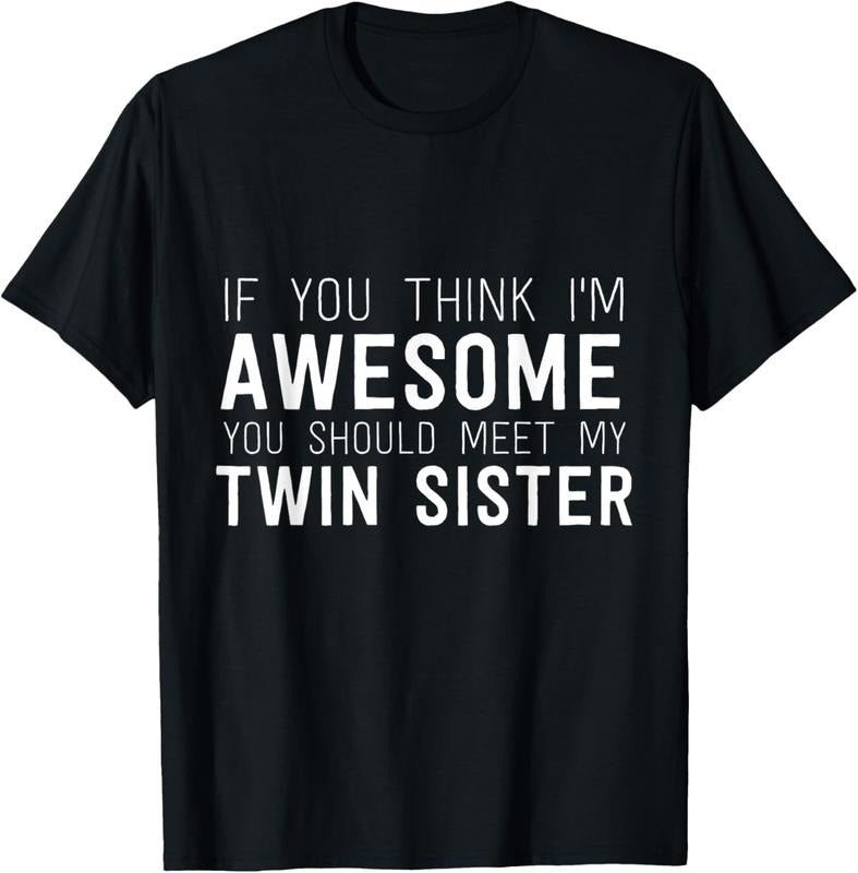 100% Cotton If You Think I'm Awesome Meet My Twin Sister Funny Humor T-Shirt Hoodie, Sweatshirt | DripVista.com