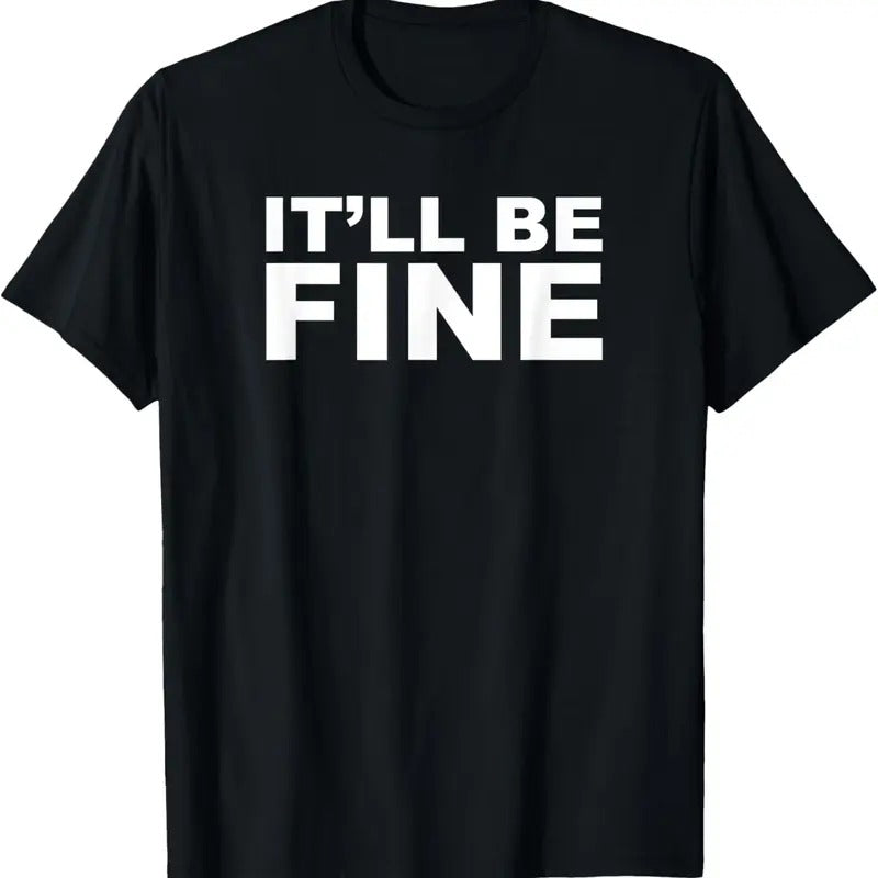 100% Cotton It'll Be Fine Funny T-Shirt Hoodie, Sweatshirt | DripVista.com