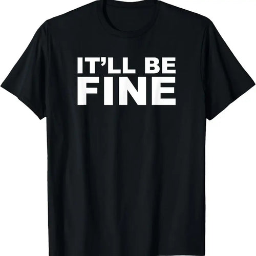 100% Cotton It'll Be Fine Funny T-Shirt Hoodie, Sweatshirt | DripVista.com