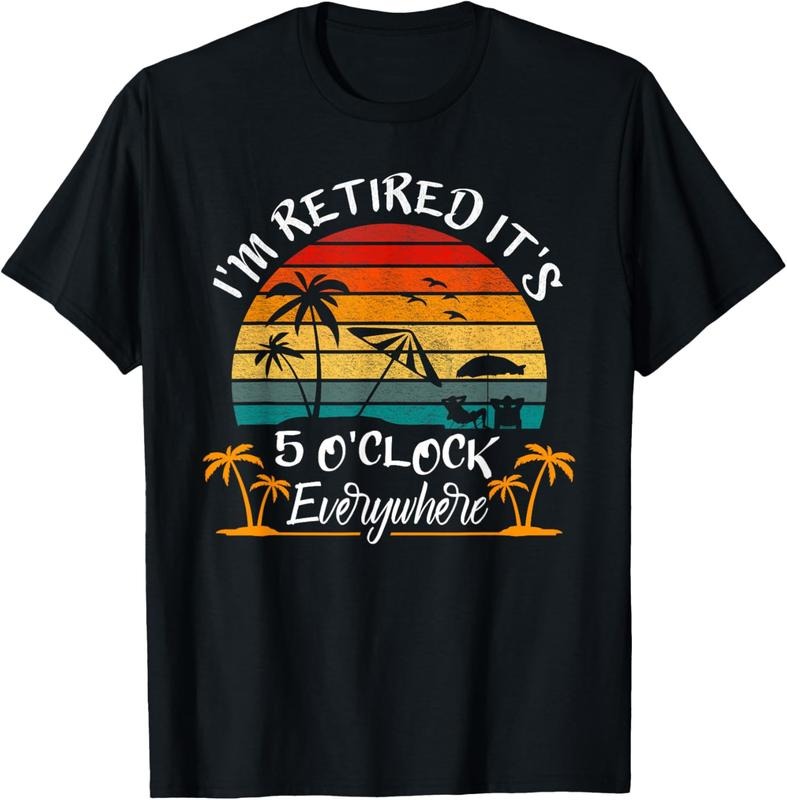 100% Cotton It's 5 O'Clock Everywhere I'm Retired summer Retirement T-Shirt Hoodie, Sweatshirt | DripVista.com