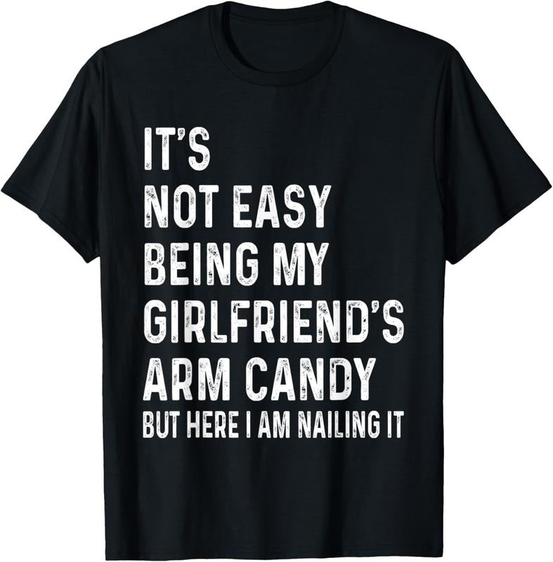 100% Cotton It's Not Easy Being My Girlfriend's Arm Candy tee, Here I Am T-Shirt Hoodie, Sweatshirt | DripVista.com