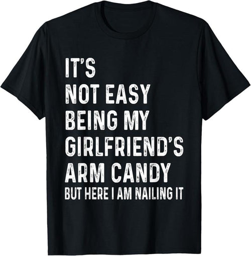100% Cotton It's Not Easy Being My Girlfriend's Arm Candy tee, Here I Am T-Shirt Hoodie, Sweatshirt | DripVista.com