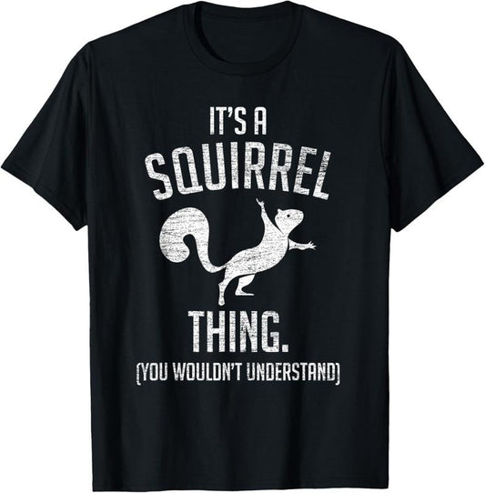 100% Cotton It's a Squirrel thing - Funny Animal Of The Forest Squirrel T-Shirt