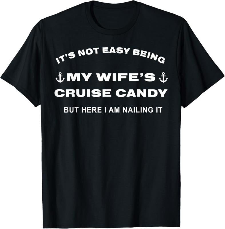 100% Cotton Its Not Easy Being My Wife's Cruise Candy But Here I Am T-Shirt