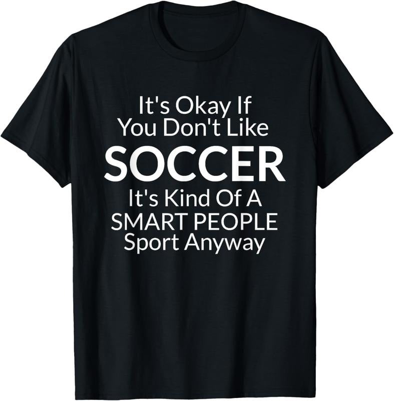 100% Cotton Its Ok If You Don't Like Soccer Funny Shirts with Sayings T-Shirt Hoodie, Sweatshirt | DripVista.com