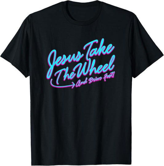 100% Cotton Jesus Take The Wheel And Drive Fast Funny Christian Design T-Shirt