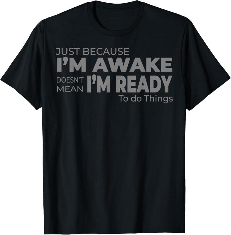 100% Cotton Just Because I'm Awake Does Not Mean I'm Ready to Do Things T-Shirt Hoodie, Sweatshirt | DripVista.com