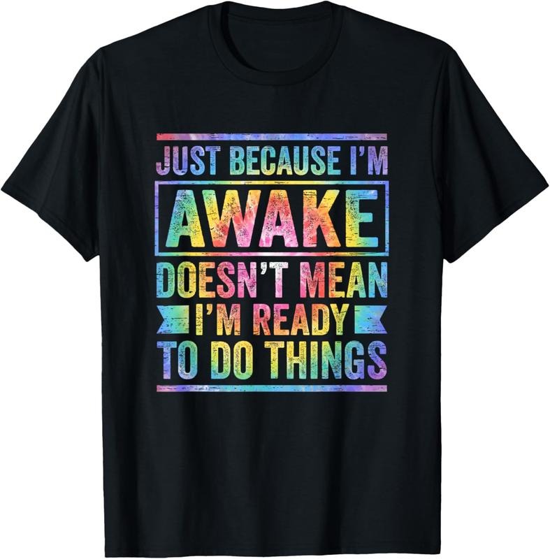 100% Cotton Just Because I'm Awake Doesn't Mean I'm Ready To Do Things T-Shirtstyle{n002}2 T-Shirts, Hoodie, Sweatshirt