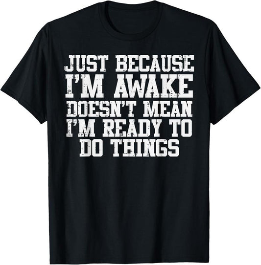 100% Cotton Just Because Im Awake Funny Saying Mom Women Men  Teens T-Shirt