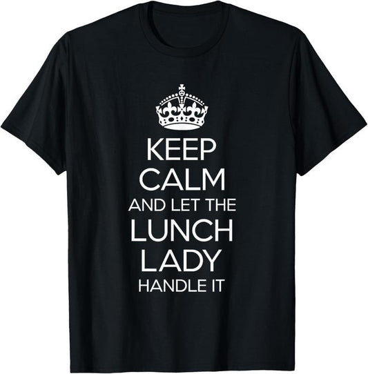 100% Cotton Keep Calm And Let The Lunch Lady Handle It Shirt Funny T-Shirt