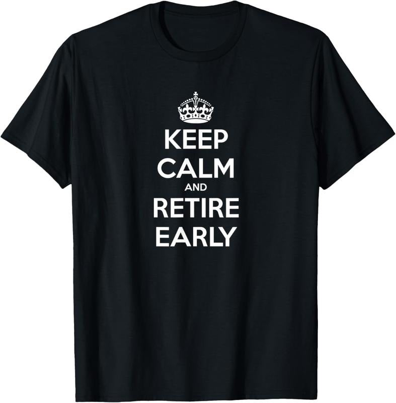 100% Cotton Keep Calm and Retire Early - Financial Independence T-Shirt Hoodie, Sweatshirt | DripVista.com
