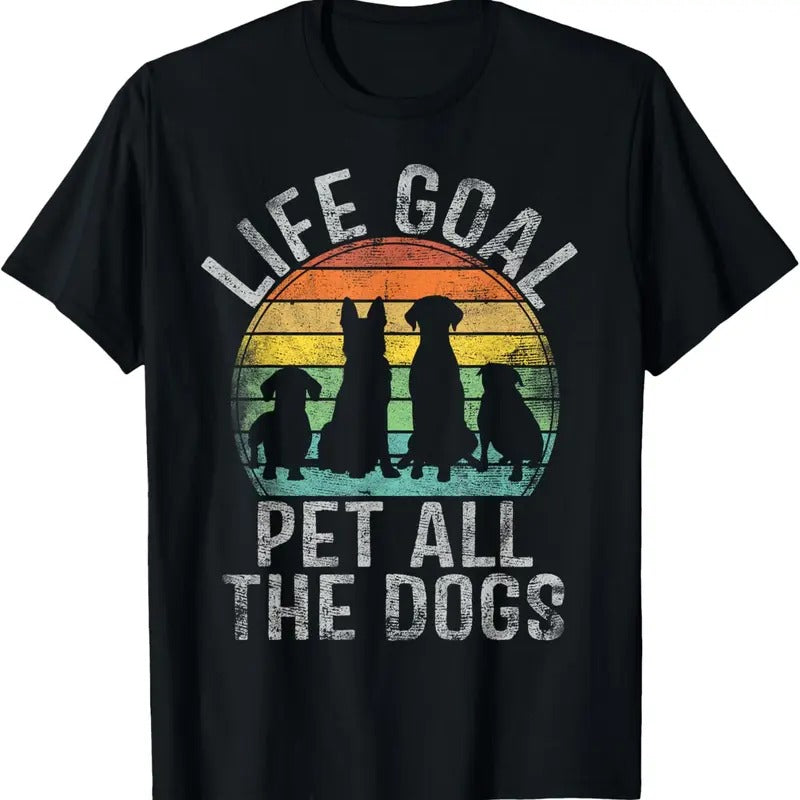 100% Cotton Life Goal Pet All The Dogs Shirt For Women Funny Dog T-Shirt