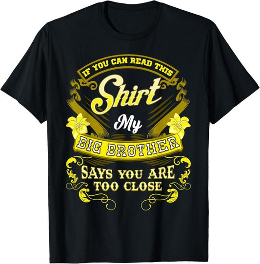 100% Cotton MY BIG BROTHER SAYS YOU ARE TOO CLOSE Funny Brother-Sister T-Shirt