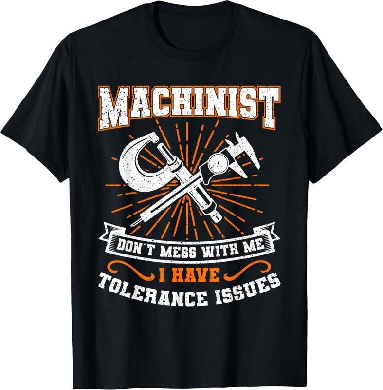 100% Cotton Machinist with Tolerance Issues Machinist Shirt Funny Gift T-Shirt
