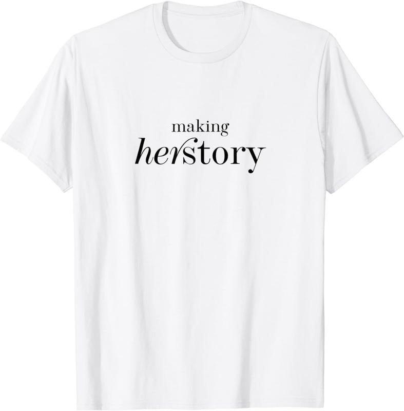 [100% Cotton]Making Herstory T-Shirt Hoodie, Sweatshirt | DripVista.com