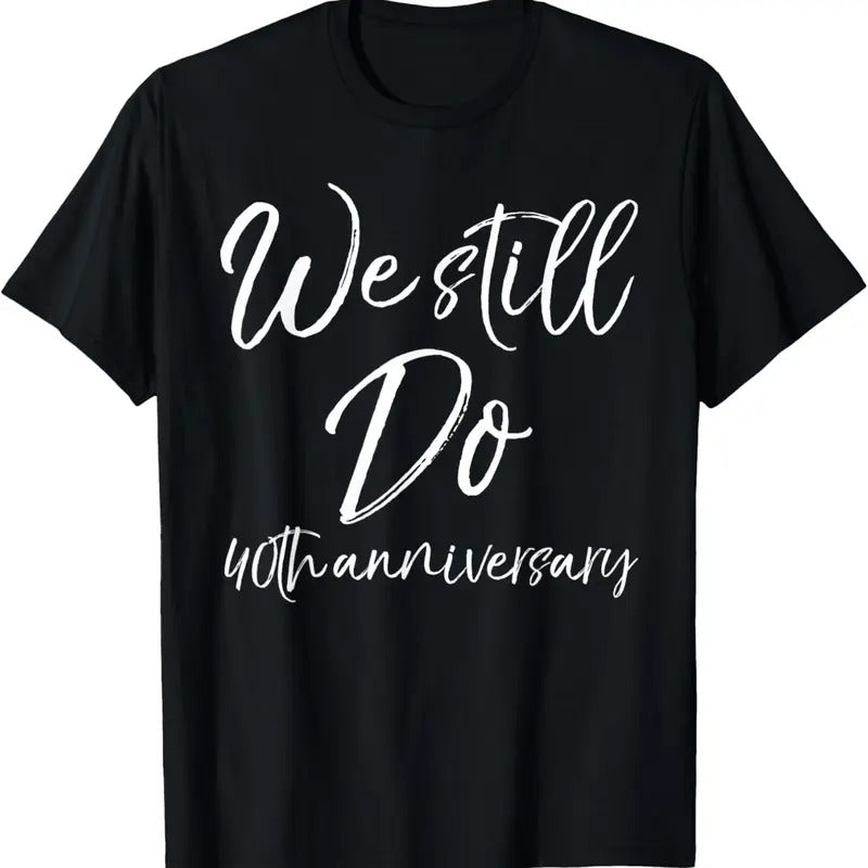 100% Cotton Matching Vows Gifts for Couples We Still Do 40th Anniversary T-Shirt Hoodie, Sweatshirt | DripVista.com