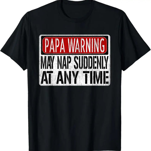 100% Cotton Mens Funny Papa Warning Sign - May Nap Suddenly At Any Time Short Sleeve T-Shirt Hoodie, Sweatshirt