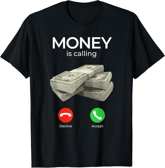 100% Cotton Money Is Calling Cash Shirt Funny Business Hustler T-Shirt T-Shirt