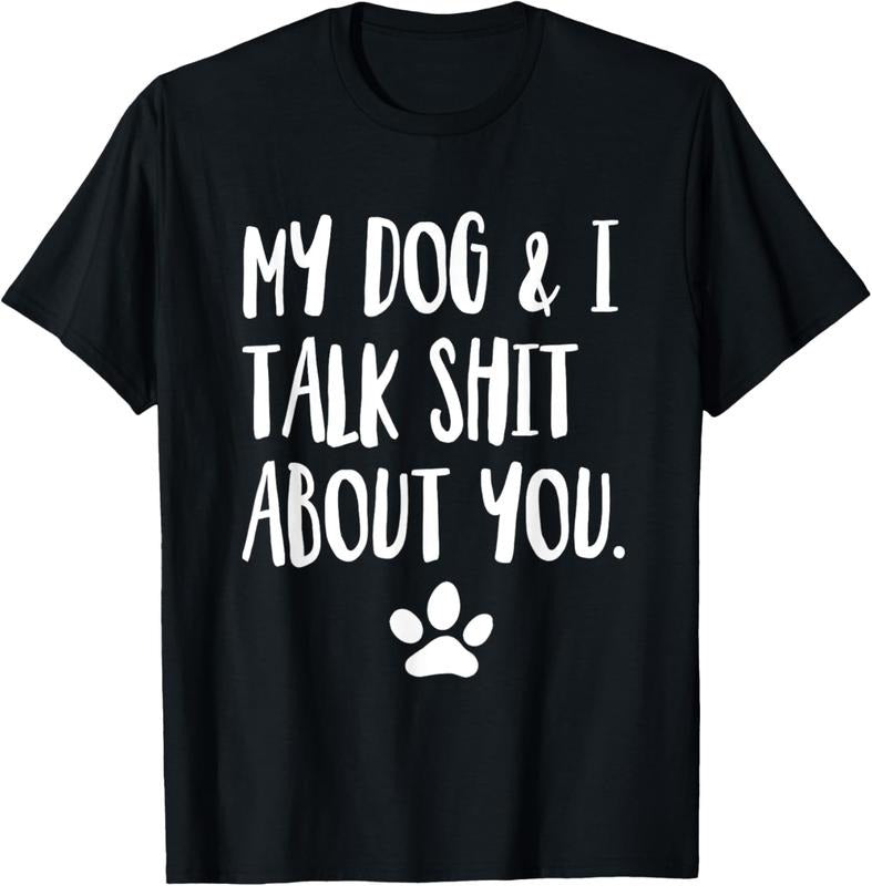 100% Cotton My Dog And I Talk Shit About You Funny Offensive Dog T-Shirt