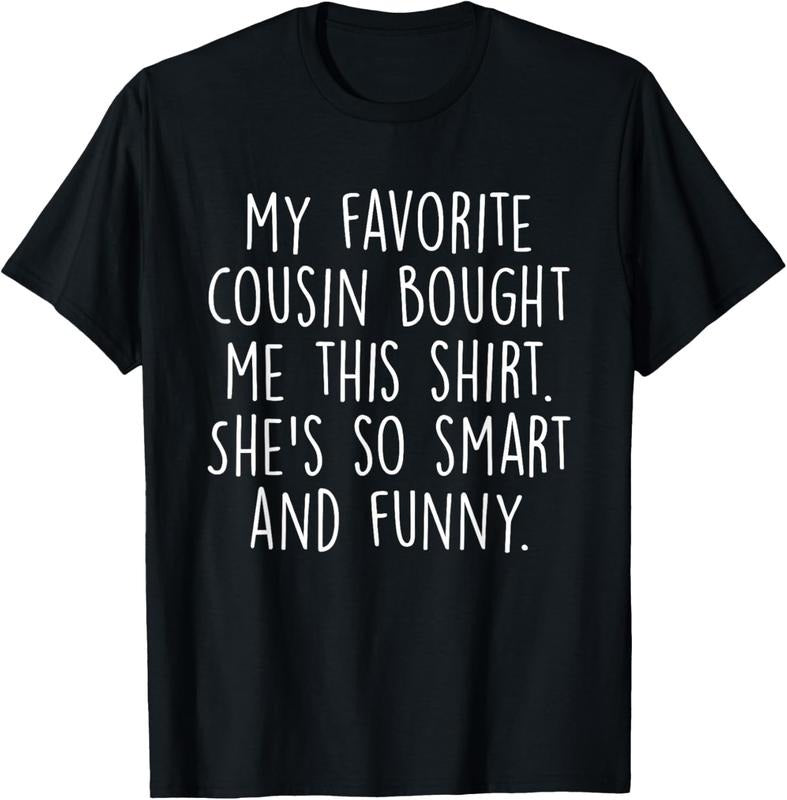 100% Cotton My Favorite Cousin Bought Me This She's So Smart And Funny T-Shirt