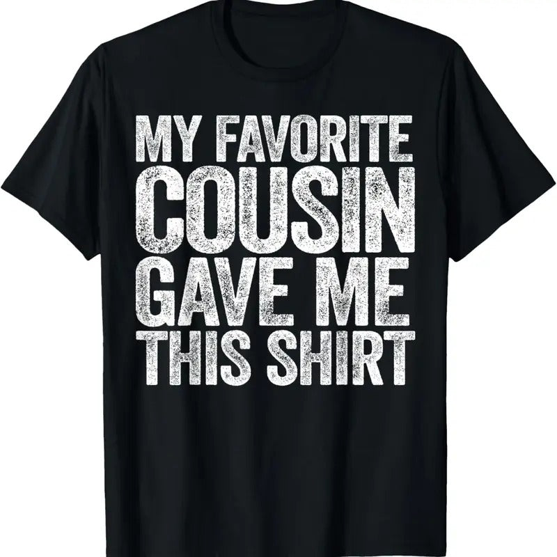 100% Cotton My Favorite Cousin Gave Me This Shirt T-Shirt Hoodie, Sweatshirt | DripVista.com