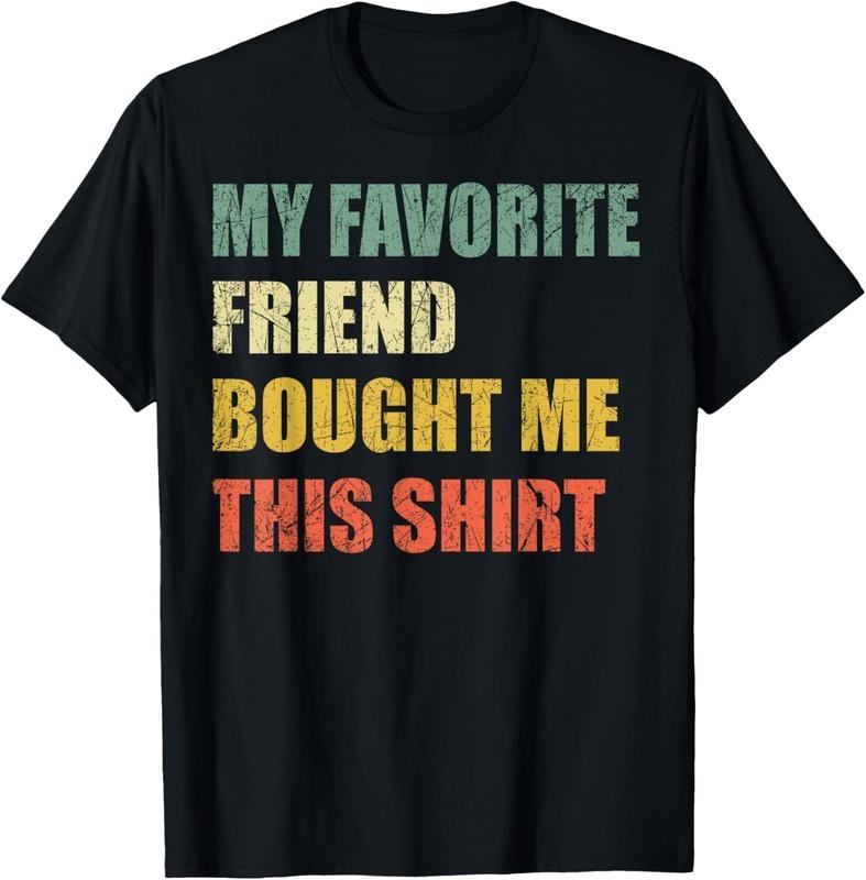 100% Cotton My Favorite Friend Bought Me This Shirt T-Shirt Hoodie, Sweatshirt | DripVista.com
