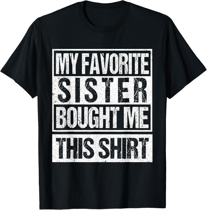 100% Cotton My Favorite Sister Bought Me This Shirt Funny Brother T-Shirt
