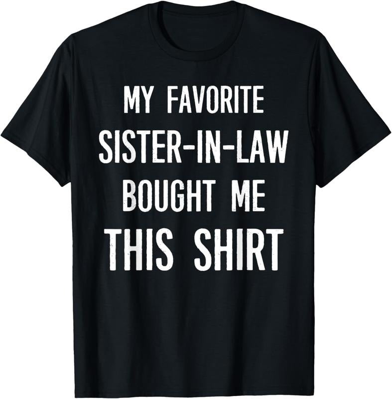 100% Cotton My Favorite Sister-in-law Bought Me This Shirt Funny Saying T-Shirt