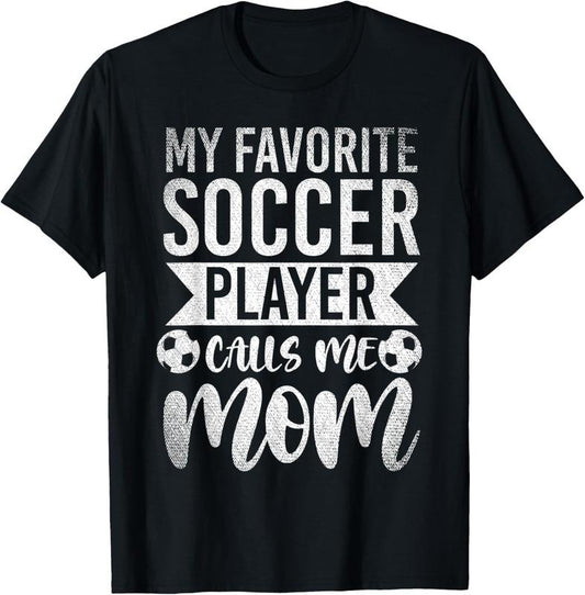 100% Cotton My Favorite Soccer Player Calls Me Mom Soccer T-Shirt