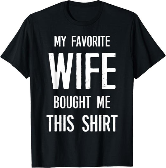 100% Cotton My Favorite Wife Bought Me This Shirt Funny Saying T-Shirt