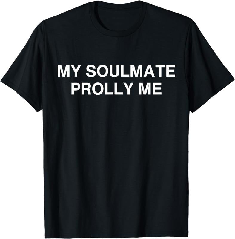 [100% Cotton]My Soulmate Prolly Me T-Shirt Hoodie, Sweatshirt | DripVista.com