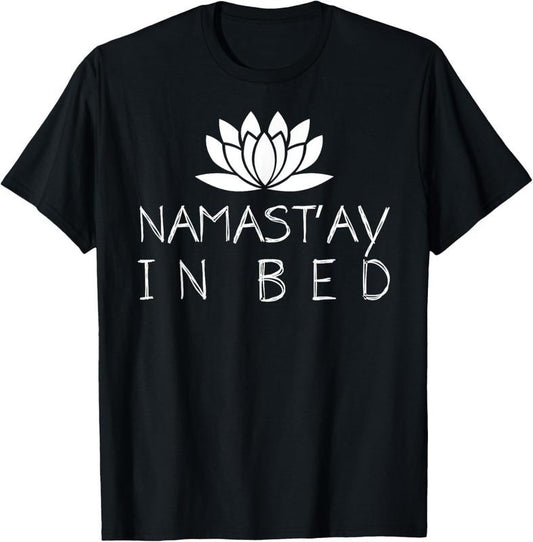 100% Cotton Nama stay In Bed Funny Zen Yoga Buddhism Namaste T-Shirt
