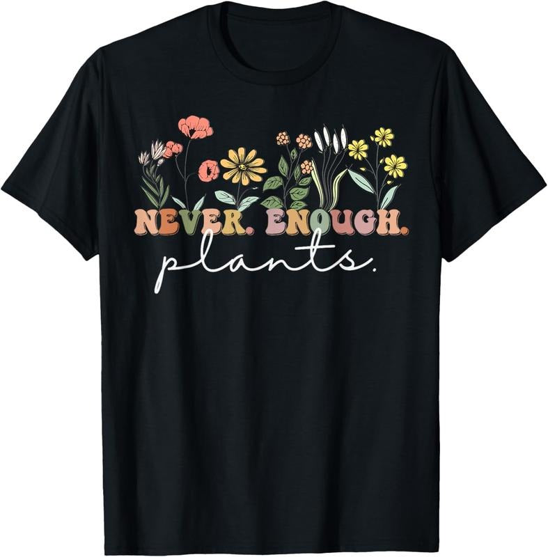 100% Cotton Never Enough Plants, Plant Lover Tee, Botanical Gardening T-Shirt Hoodie, Sweatshirt | DripVista.com
