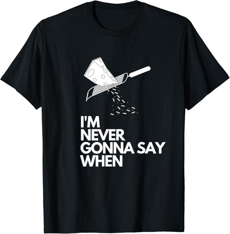 100% Cotton Never Gonna Say When - Funny Parmesan Cheese Lovers T-Shirt Hoodie, Sweatshirt | DripVista.com