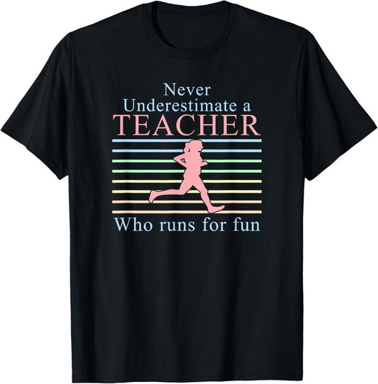 100% Cotton Never Underestimate a Teacher Who Runs | Running Teacher T-Shirt