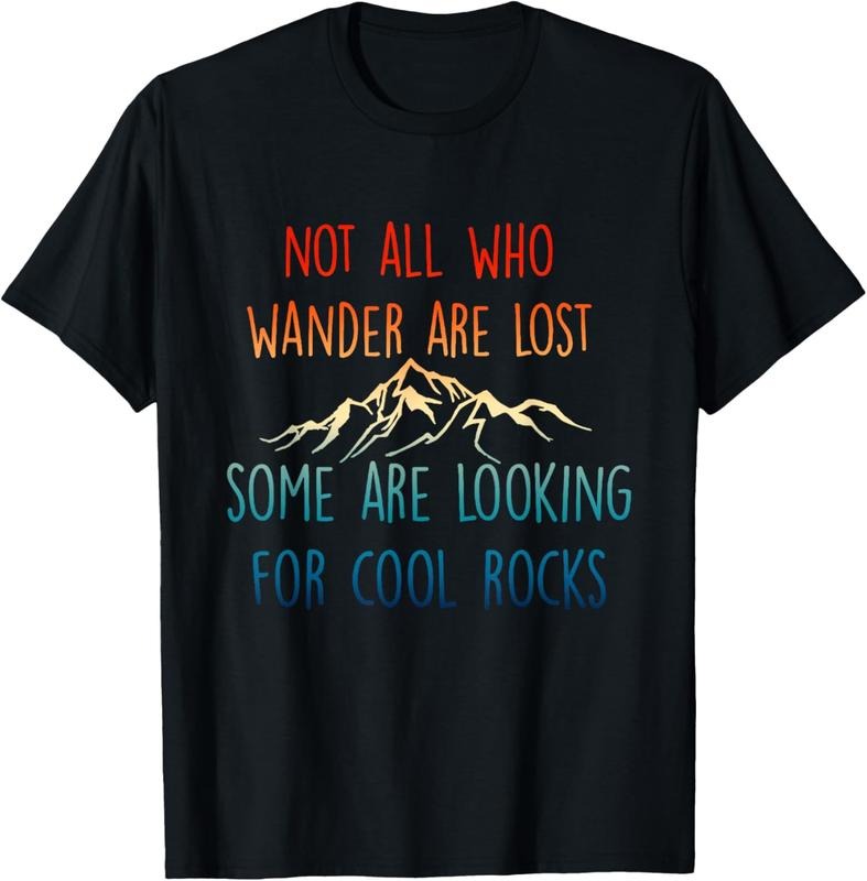 100% Cotton Not All Who Wander Are Lost, Some Are Looking For Cool Rocks T-Shirt Hoodie, Sweatshirt | DripVista.com