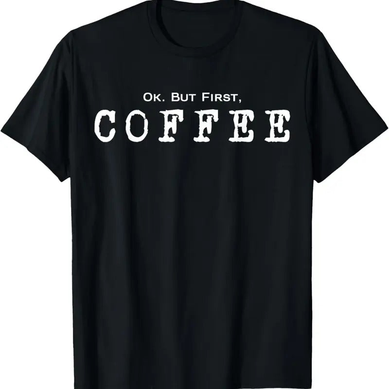 100% Cotton Ok. But First. Coffee | Funny Caffeine Lover Drinker Addict T-Shirt Hoodie, Sweatshirt | DripVista.com