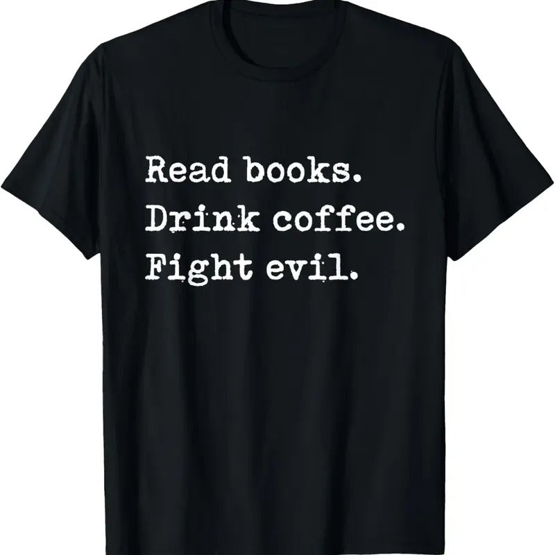 100% Cotton Read Books. Drink Coffee. Fight Evil. Funny Reading Shirt T-Shirt Hoodie, Sweatshirt | DripVista.com