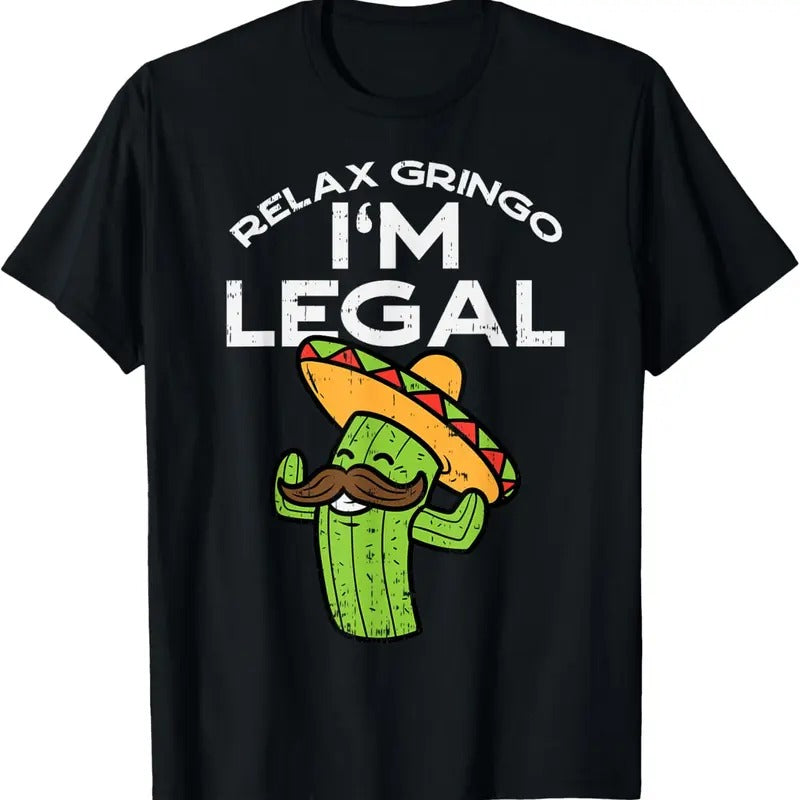 100% Cotton Relax Gringo Im Legal Funny Cinco De Mayo Mexican Immigrant T-Shirt Hoodie, Sweatshirt | DripVista.com