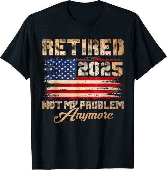 100% Cotton Retired 2025 Not My Problem Anymore Vintage American Flag T-Shirt