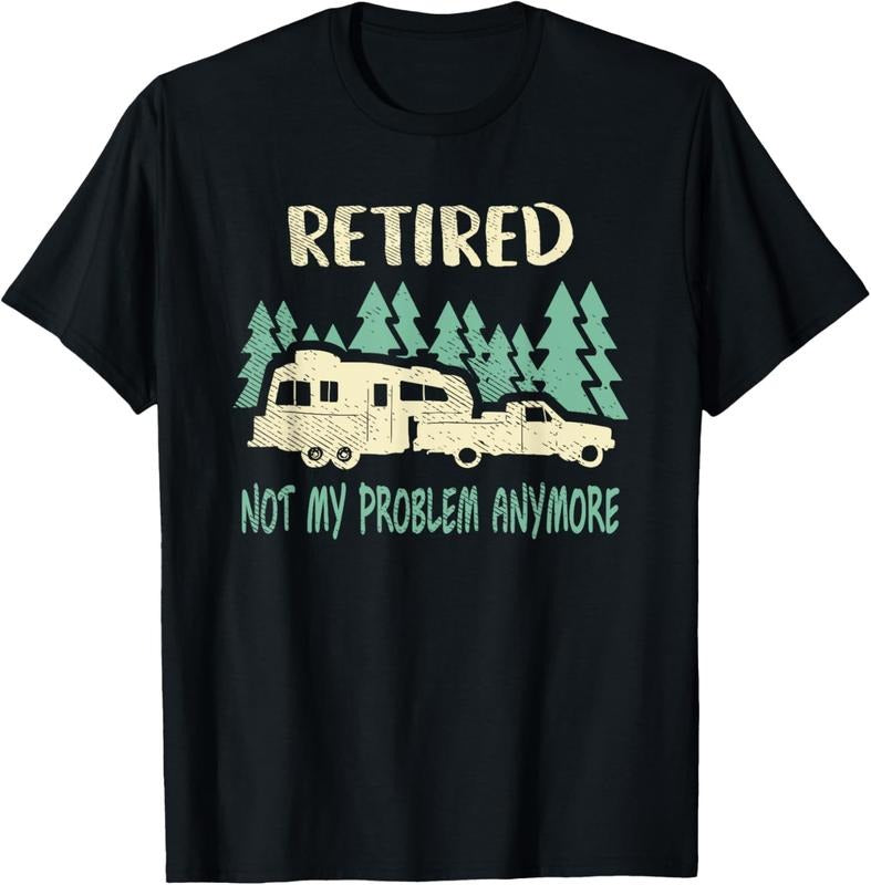 100% Cotton Retired Not My Problem Anymore Funny Camping Retirement RV T-Shirt Hoodie, Sweatshirt | DripVista.com