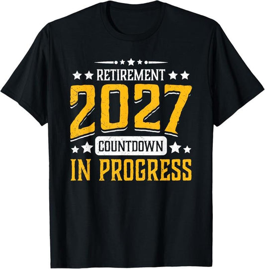100% Cotton Retirement 2027 Countdown in Progress Funny Retiring Retire T-Shirt