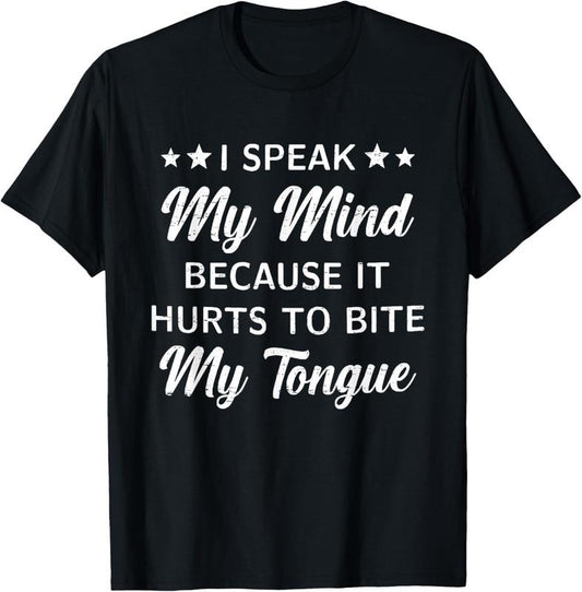 100% Cotton Retro I Speak My Mind Because It Hurts To Bite My Tongue T-Shirt