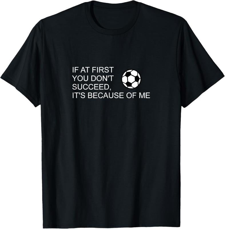 100% Cotton Sarcastic Funny Soccer saying If at first you don't succeed T-Shirt Hoodie, Sweatshirt | DripVista.com