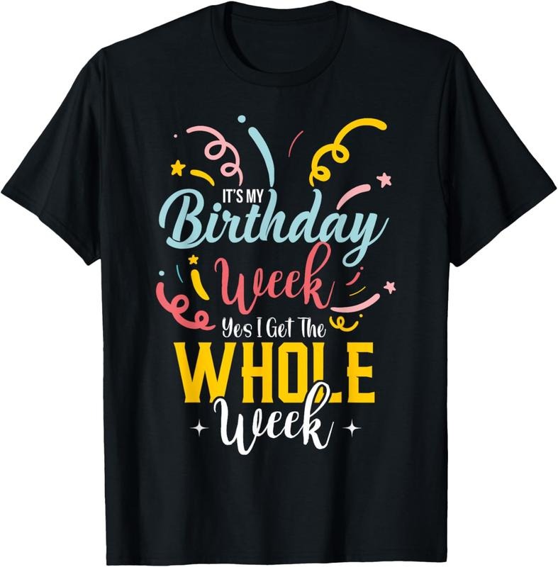 100% Cotton Sarcastic It's My Birthday Week I Get The Whole Week T-Shirt Hoodie, Sweatshirt | DripVista.com