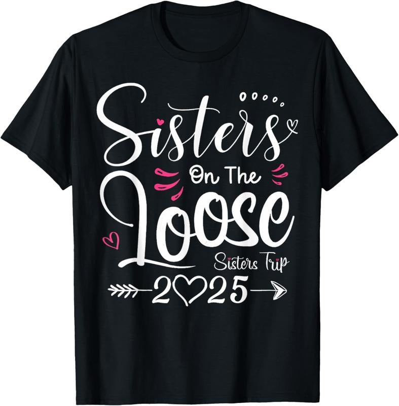 100% Cotton Sisters On The Loose Shirt Sisters Trip 2025 Vacation Lovers T-Shirt Hoodie, Sweatshirt | DripVista.com